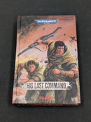 His Last Command Hardback - Gaunt's Ghosts - Dan Abnett - Warhammer 40k AS060